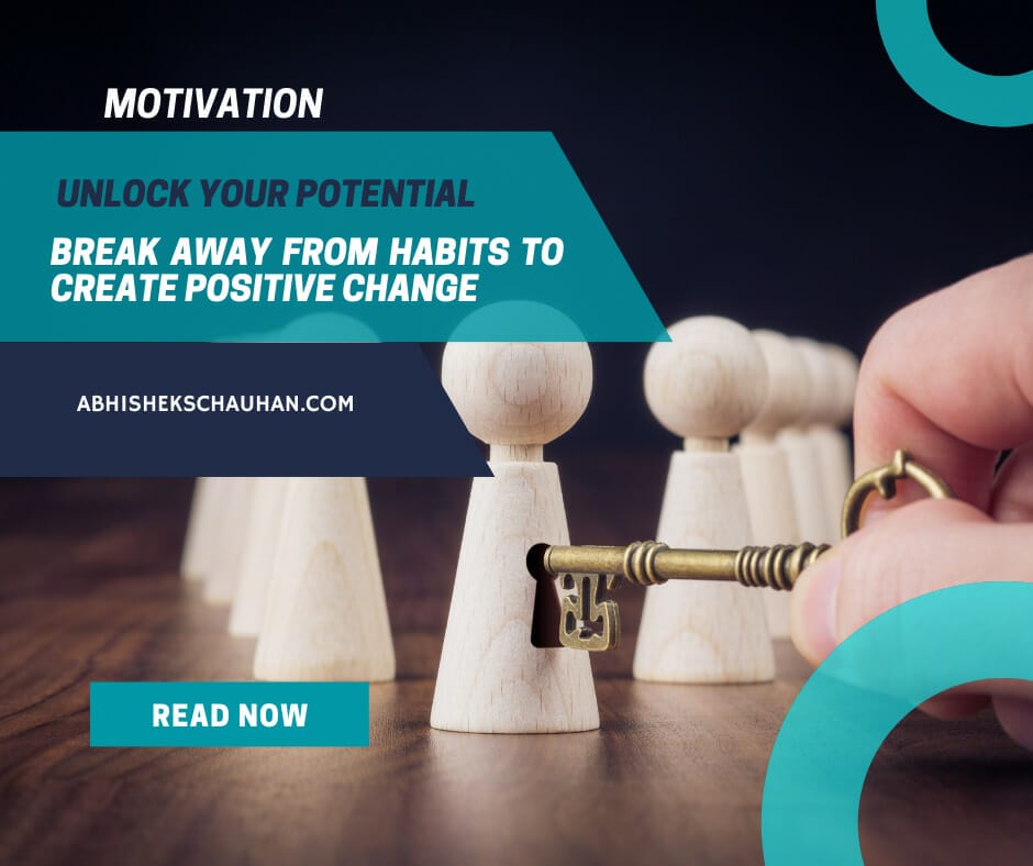 Unlock Your Potential And Break Away From Habits To Create Positive Change